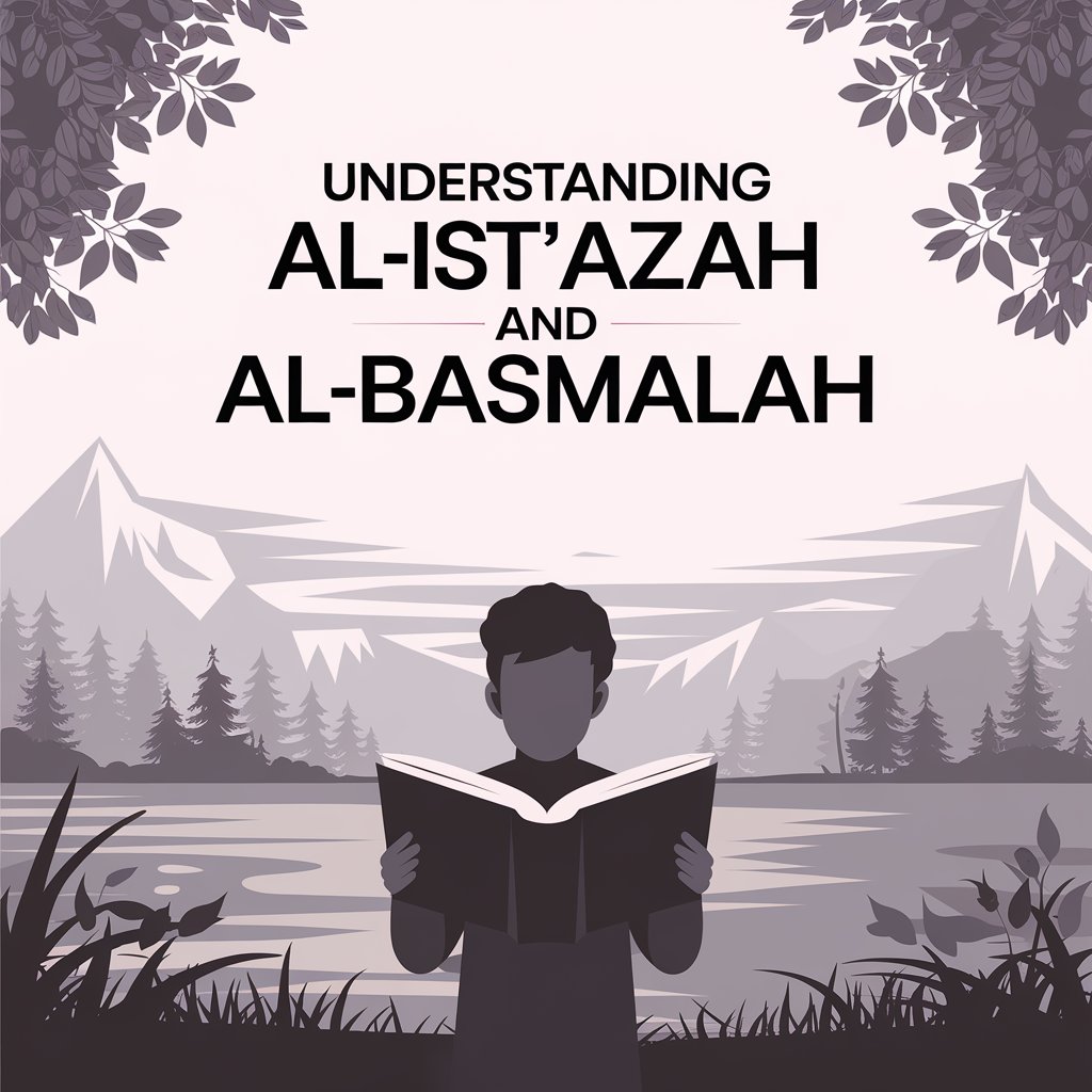 The Beginner’s Guide to Tajweed: Lesson Two - Understanding Al-Isti'azah and Al-Basmalah